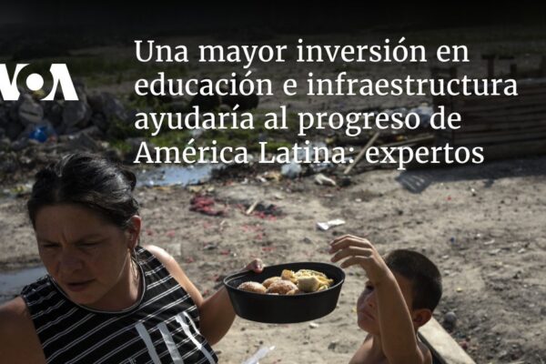 Un mayor enfoque en educación e infraestructura impulsaría el progreso de América Latina, afirman expertos Mayor inversión en educación e infraestructura ayudaría al progreso de América Latina: expertos